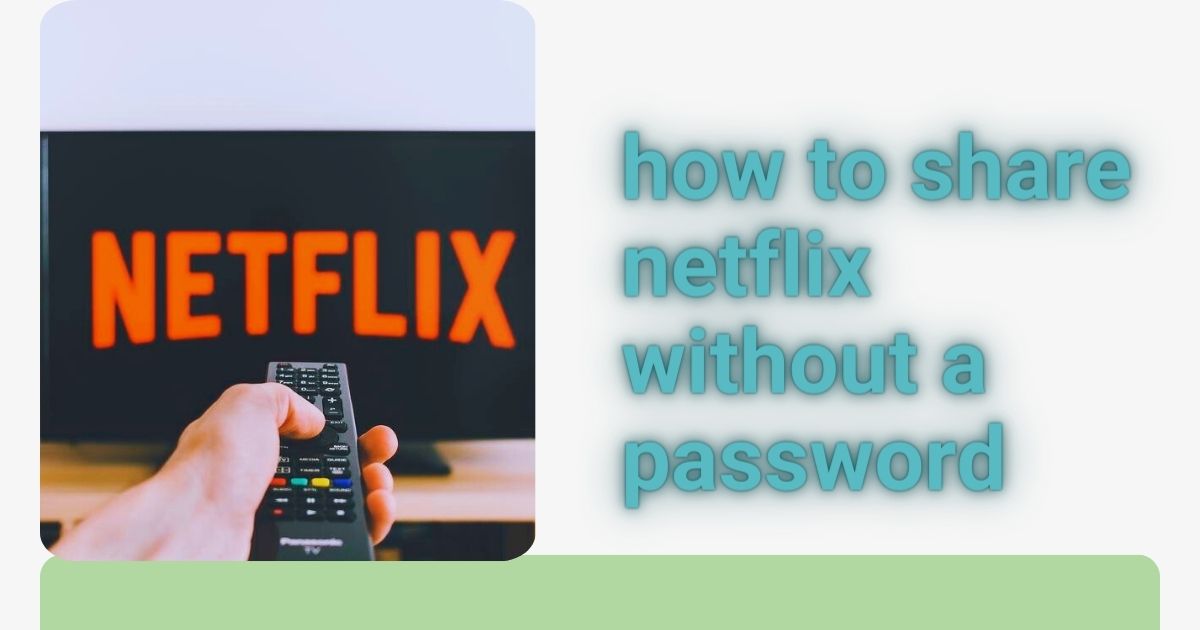 You are currently viewing how to share netflix without a password