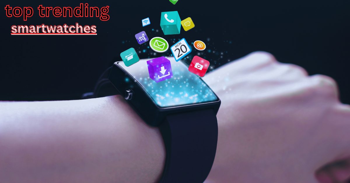 Read more about the article Exploring the Top Trending Smartwatches