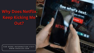 Read more about the article Why Does Netflix Keep Kicking Me Out?