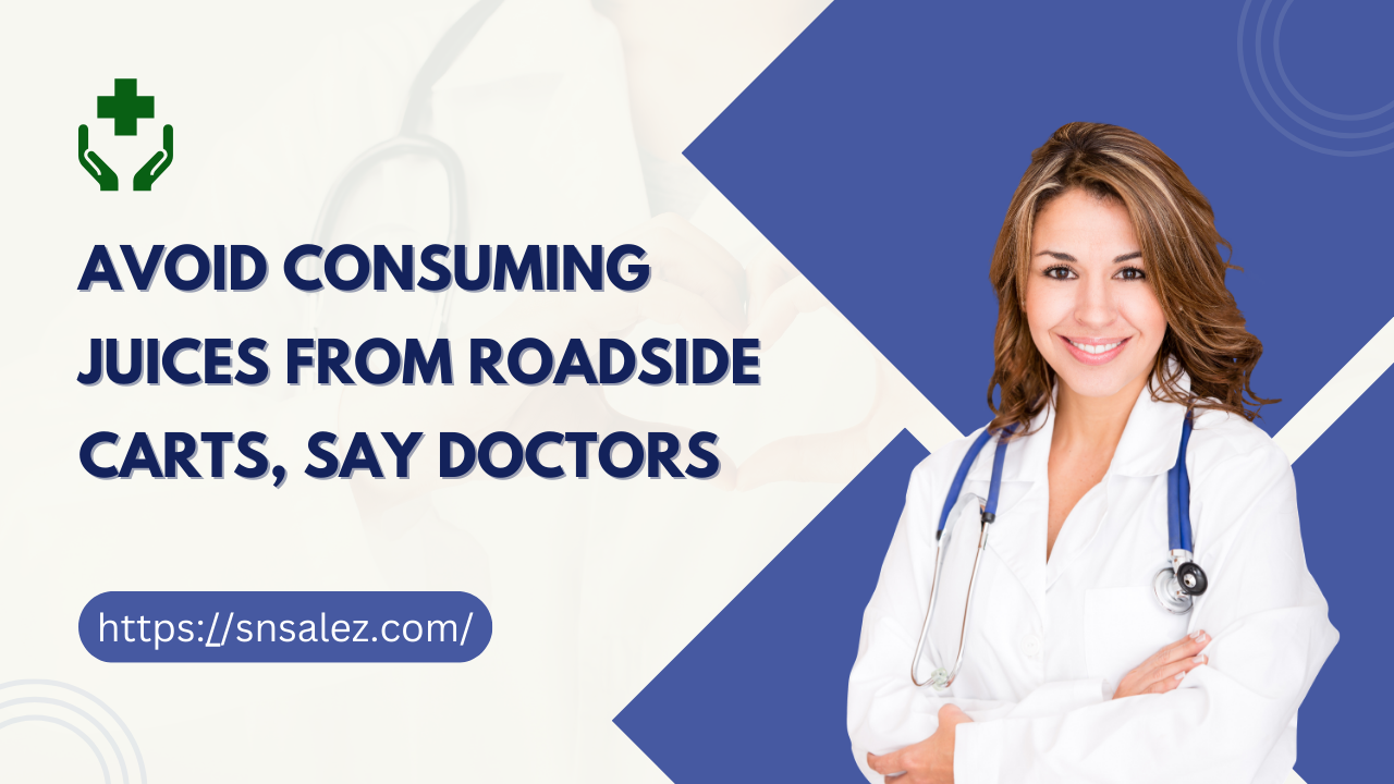 Read more about the article Avoid Consuming Juices From Roadside Carts, Say Doctors