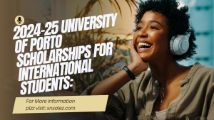 Read more about the article 2024-25 University of Porto Scholarships for International Students: